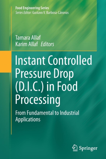Instant Controlled Pressure Drop (D.I.C.) in Food Processing : From Fundamental to Industrial Applications, Paperback / softback Book