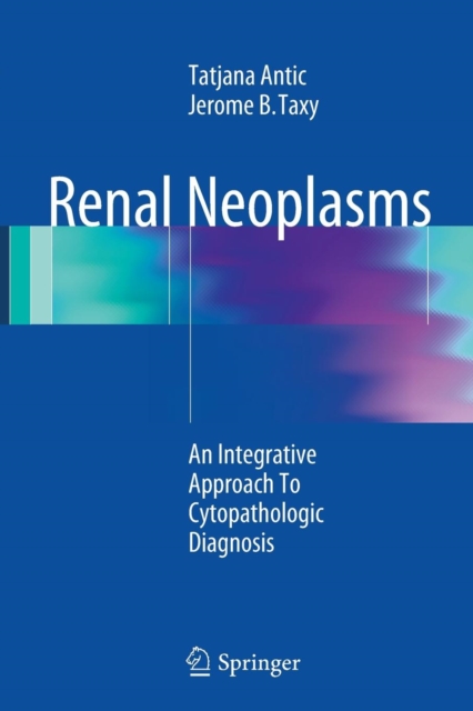 Renal Neoplasms : An Integrative Approach To Cytopathologic Diagnosis, Paperback / softback Book