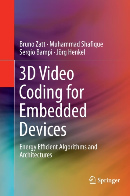 3D Video Coding for Embedded Devices : Energy Efficient Algorithms and Architectures, Paperback / softback Book