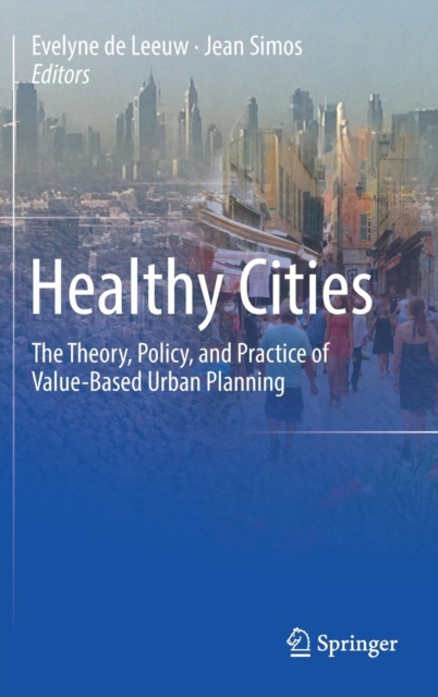 Healthy Cities : The Theory, Policy, and Practice of Value-Based Urban Planning, Hardback Book