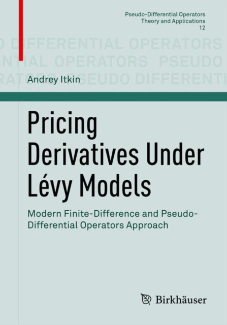Pricing Derivatives Under Levy Models : Modern Finite-Difference and Pseudo-Differential Operators Approach, Paperback / softback Book