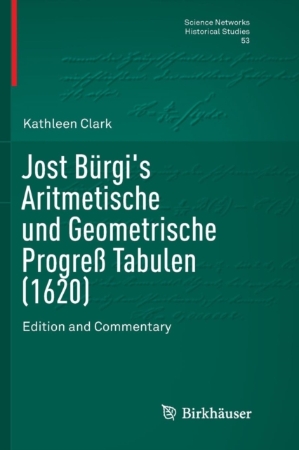 Jost Burgi's Aritmetische und Geometrische Progress Tabulen (1620) : Edition and Commentary, Paperback / softback Book