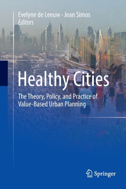 Healthy Cities : The Theory, Policy, and Practice of Value-Based Urban Planning, Paperback / softback Book