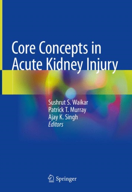 Core Concepts in Acute Kidney Injury, Hardback Book