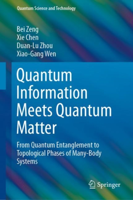 Quantum Information Meets Quantum Matter : From Quantum Entanglement to Topological Phases of Many-Body Systems, Hardback Book