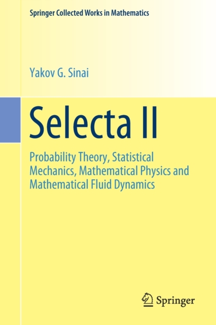 Selecta II : Probability Theory, Statistical Mechanics, Mathematical Physics and Mathematical Fluid Dynamics, Paperback / softback Book