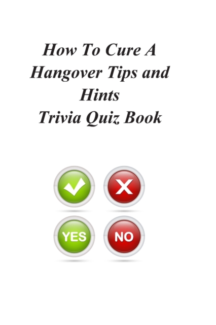 How To Cure A Hangover Tips and Hints Trivia Quiz Book, Paperback / softback Book