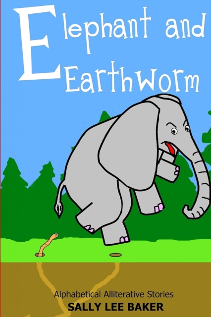 Elephant and Earthworm : A fun read aloud illustrated tongue twisting tale brought to you by the letter "E"., Paperback / softback Book