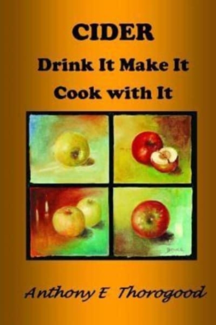 CIDER Drink It Make It Cook with It : Revised & extended, Paperback / softback Book