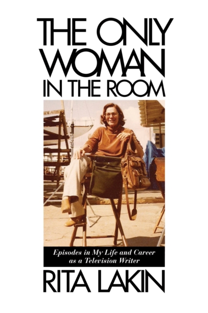 The Only Woman in the Room : Episodes in My Life and Career as a Television Writer, Hardback Book
