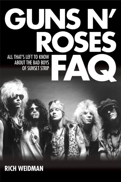 Guns N' Roses FAQ : All That's Left to Know About the Bad Boys of Sunset Strip, Paperback / softback Book