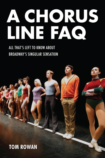 Chorus Line FAQ : All That's Left to Know About Broadway's Singular Sensation, EPUB eBook