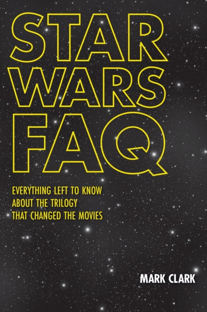 Star Wars FAQ : Everything Left to Know About the Trilogy That Changed the Movies, EPUB eBook