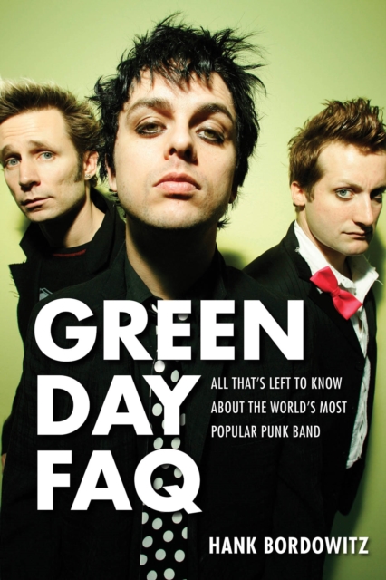 Green Day FAQ : All That's Left to Know About the World's Most Popular Punk Band, Paperback / softback Book
