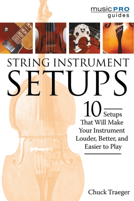String Instrument Setups : 10 Setups That Will Make Your Instrument Louder, Better and Easier to Play, Paperback / softback Book