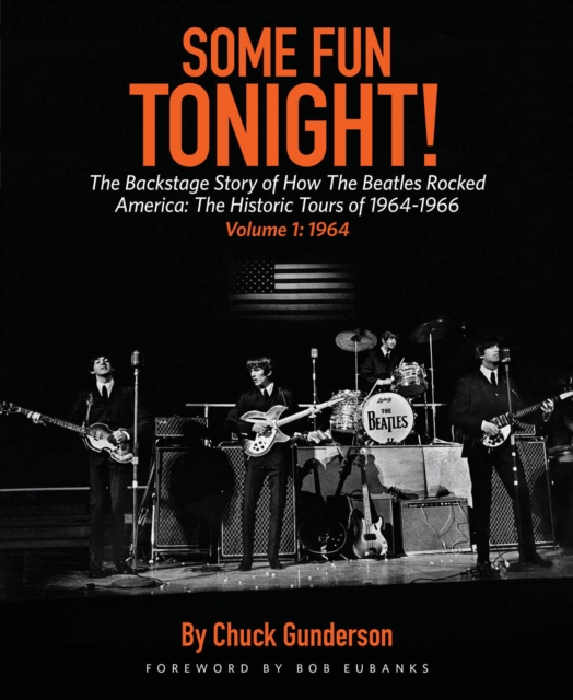 Some Fun Tonight!: The Backstage Story of How the Beatles Rocked America : The Historic Tours of 1964-1966, 1964, Paperback / softback Book