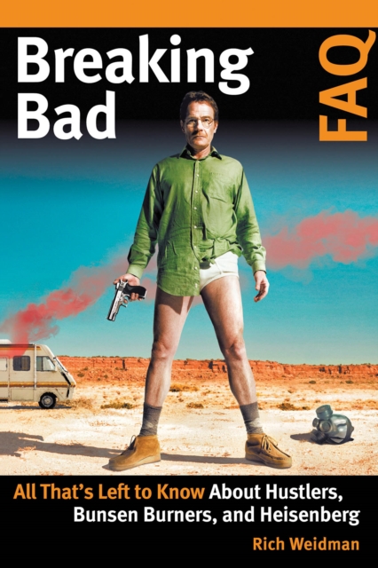 Breaking Bad FAQ : All That's Left to Know About Hustlers, Bunsen Burners, and Heisenberg, Paperback / softback Book