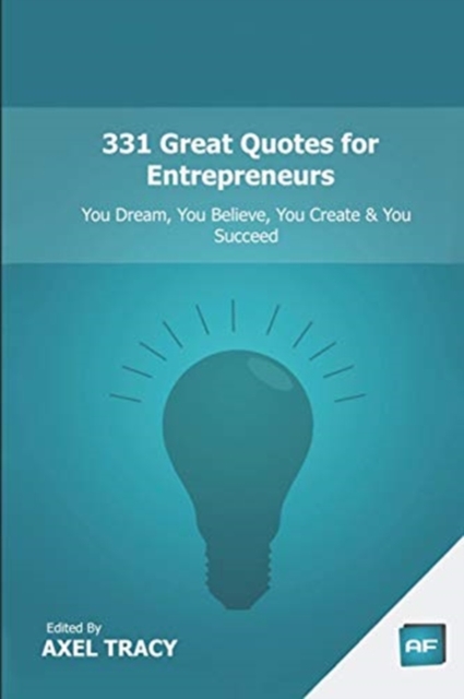 331 Great Quotes for Entrepreneurs : You Dream, You Believe, You Create & You Succeed, Paperback / softback Book