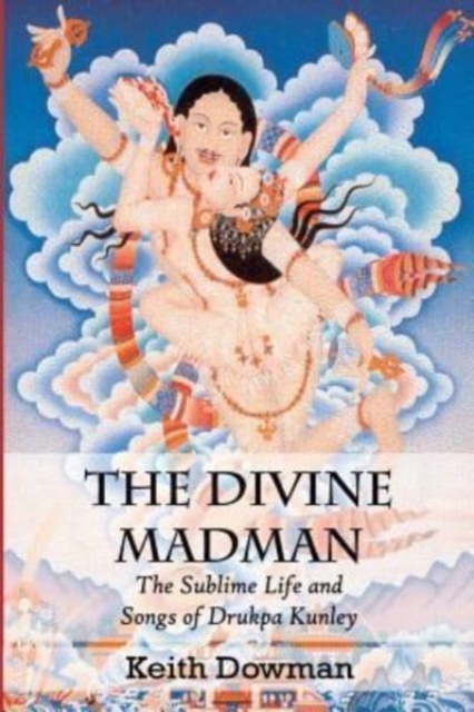 The Divine Madman : The Sublime Life and Songs of Drukpa Kunley, Paperback / softback Book