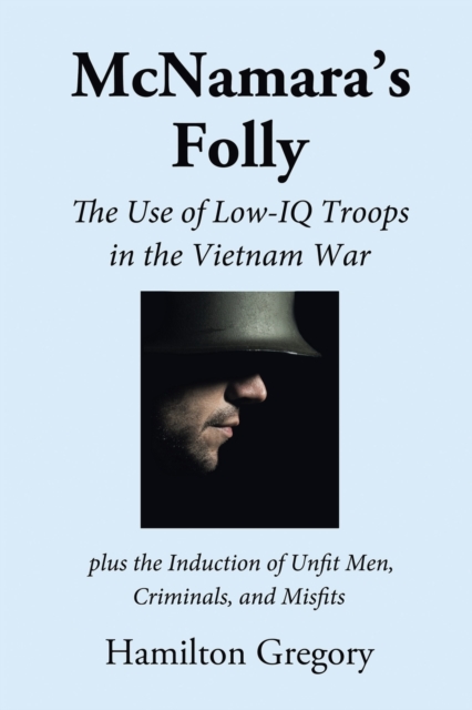 Mcnamara's Folly : The Use of Low Iq Troops in the Vietnam War, Paperback / softback Book
