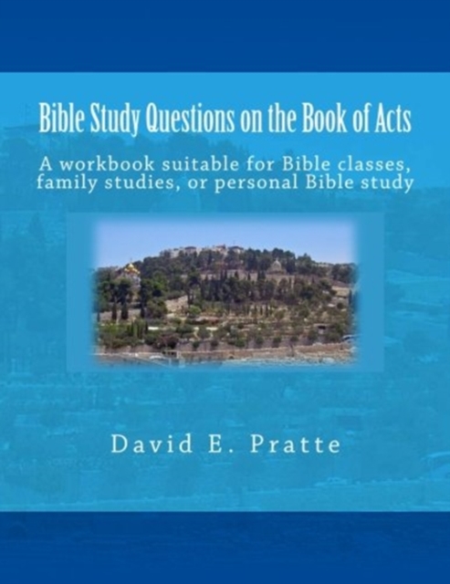 Bible Study Questions on the Book of Acts : A workbook suitable for Bible classes, family studies, or personal Bible study, Paperback / softback Book
