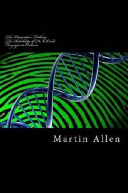 The Prosecutor's Fallacy : The Reliability of DNA and Fingerprint Evidence: The Prosecutor's Fallacy: The Reliability of DNA and Fingerprint Evidence, Paperback / softback Book