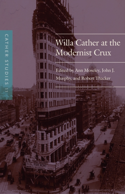 Cather Studies, Volume 11 : Willa Cather at the Modernist Crux, PDF eBook