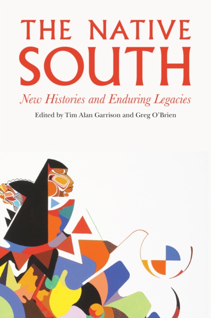 Native South : New Histories and Enduring Legacies, PDF eBook