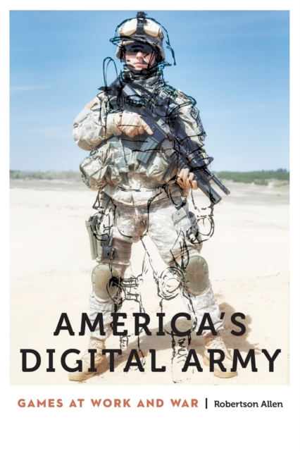 America's Digital Army : Games at Work and War, Paperback / softback Book