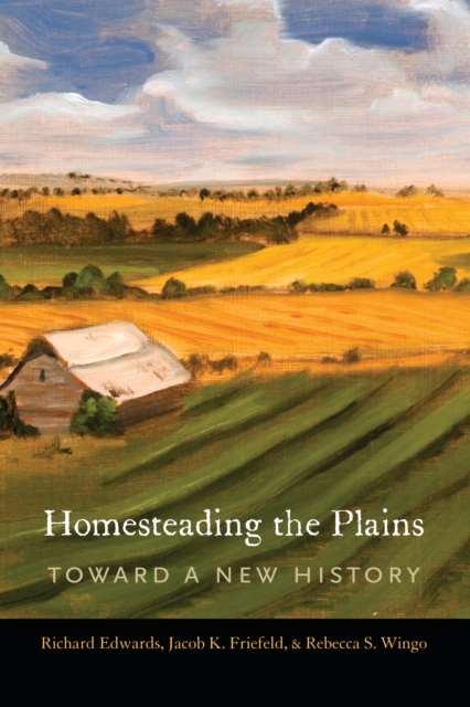 Homesteading the Plains : Toward a New History, PDF eBook