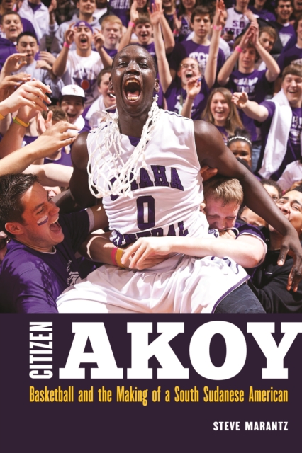 Citizen Akoy : Basketball and the Making of a South Sudanese American, Hardback Book