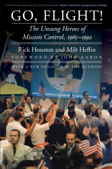 Go, Flight! : The Unsung Heroes of Mission Control, 1965–1992, Paperback / softback Book