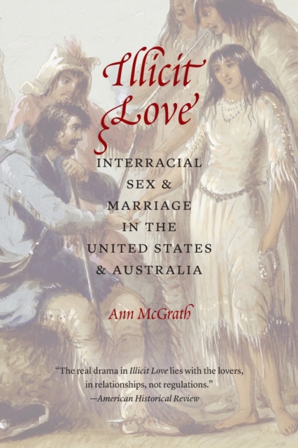 Illicit Love : Interracial Sex and Marriage in the United States and Australia, Paperback / softback Book