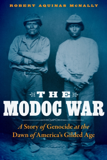 Modoc War : A Story of Genocide at the Dawn of America's Gilded Age, PDF eBook