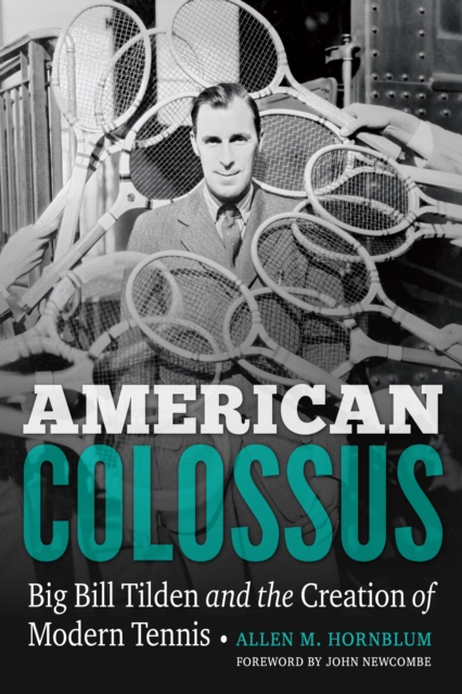 American Colossus : Big Bill Tilden and the Creation of Modern Tennis, EPUB eBook