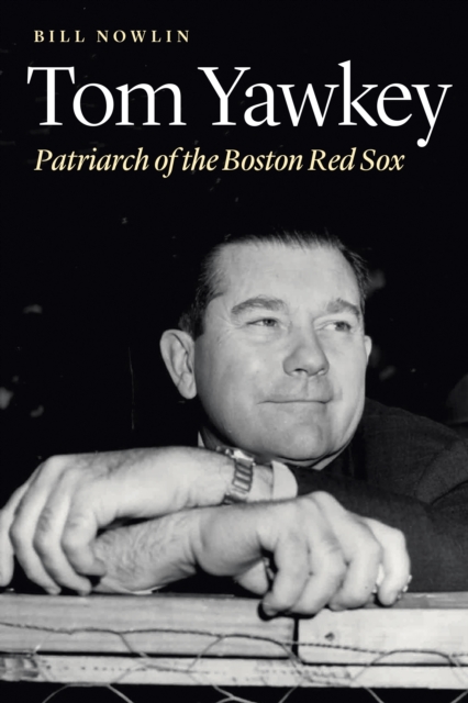 Tom Yawkey : Patriarch of the Boston Red Sox, PDF eBook