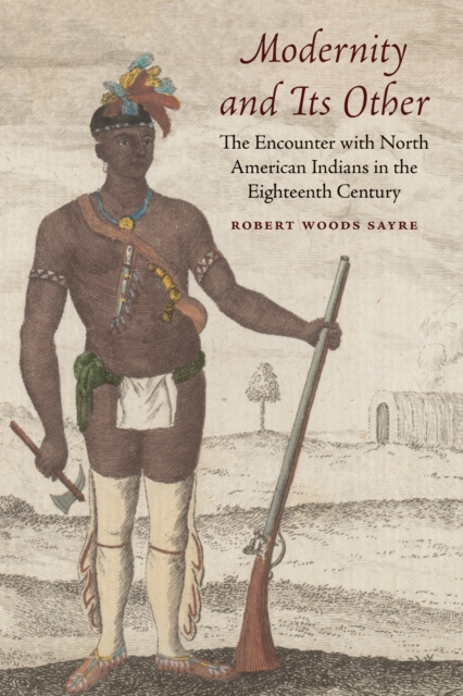 Modernity and Its Other : The Encounter with North American Indians in the Eighteenth Century, EPUB eBook