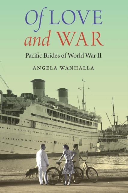 Of Love and War : Pacific Brides of World War II, Hardback Book