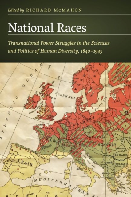 National Races : Transnational Power Struggles in the Sciences and Politics of Human Diversity, 1840-1945, Hardback Book