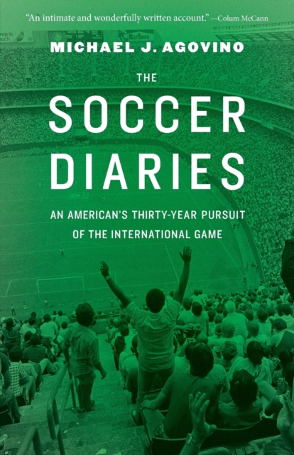 The Soccer Diaries : An American's Thirty-Year Pursuit of the International Game, Paperback / softback Book