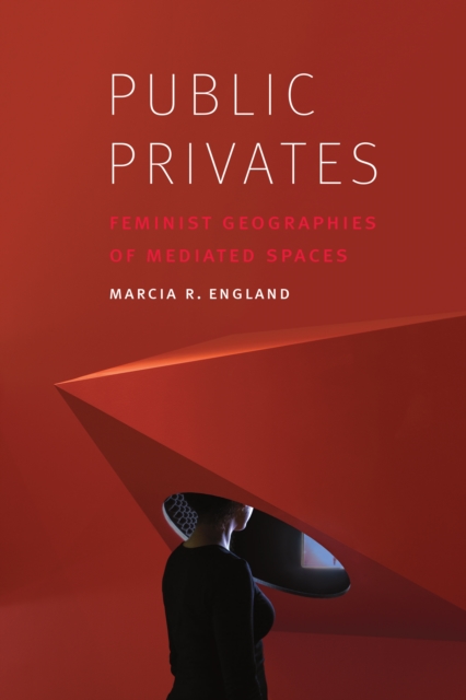 Public Privates : Feminist Geographies of Mediated Spaces, EPUB eBook