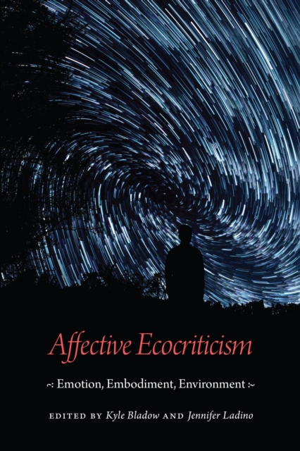 Affective Ecocriticism : Emotion, Embodiment, Environment, PDF eBook