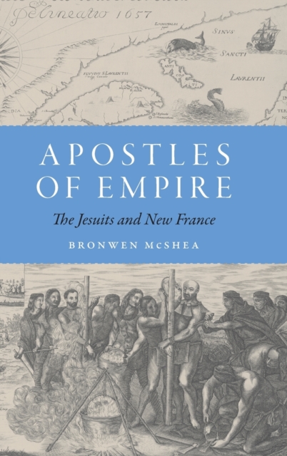 Apostles of Empire : The Jesuits and New France, Hardback Book