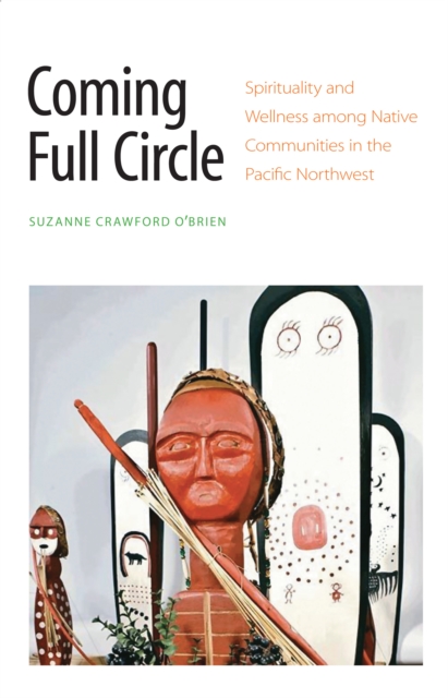 Coming Full Circle : Spirituality and Wellness among Native Communities in the Pacific Northwest, EPUB eBook