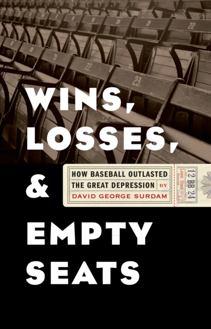 Wins, Losses, and Empty Seats : How Baseball Outlasted the Great Depression, EPUB eBook