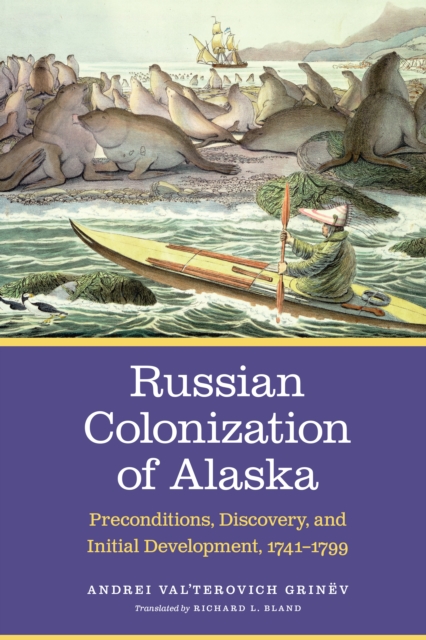 Russian Colonization of Alaska : Preconditions, Discovery, and Initial Development, 1741-1799, EPUB eBook
