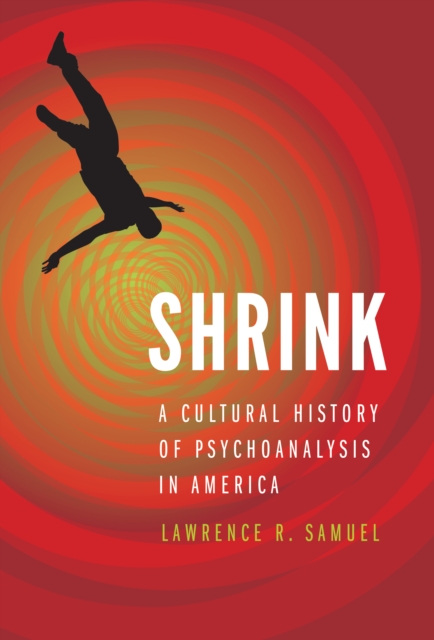 Shrink : A Cultural History of Psychoanalysis in America, EPUB eBook