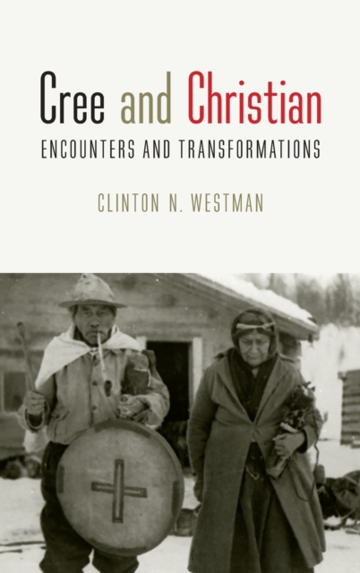 Cree and Christian : Encounters and Transformations, Hardback Book