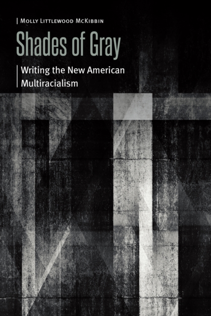 Shades of Gray : Writing the New American Multiracialism, EPUB eBook