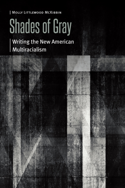 Shades of Gray : Writing the New American Multiracialism, PDF eBook